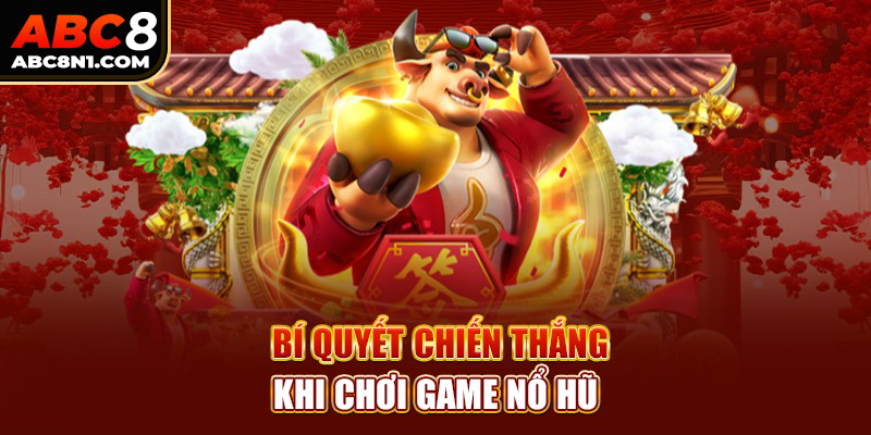 Bí quyết chiến thắng khi chơi game nổ hũ