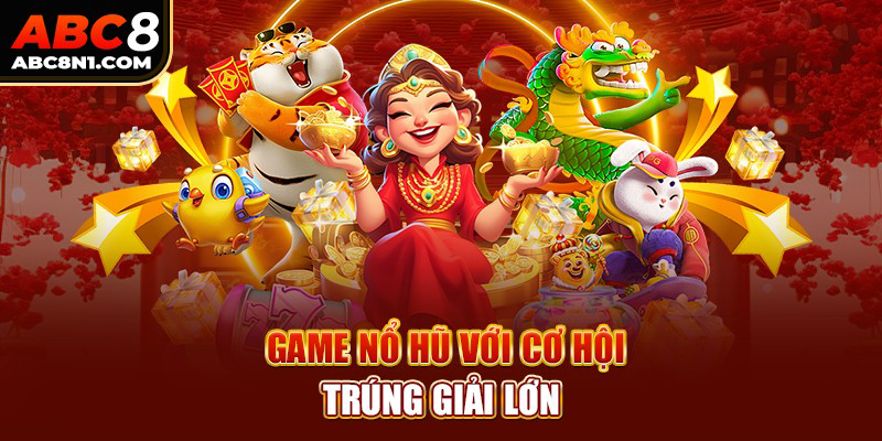 Nhiều chơ hội thắng lớn với các tựa game đa dạng