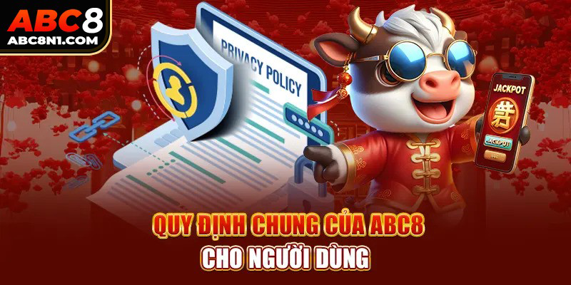 Tân thủ cần nắm rõ về điều khoản sử dụng đăng ký tài khoản ABC8 