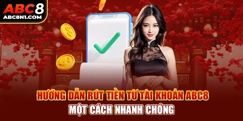 Quy trình chuẩn để rút tiền ABC8 từng bước cho người dùng